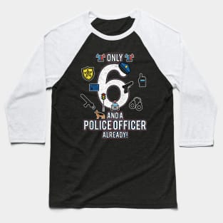 Kids 6th Birthday Shirt Only 6 And A Police Officer Already Baseball T-Shirt